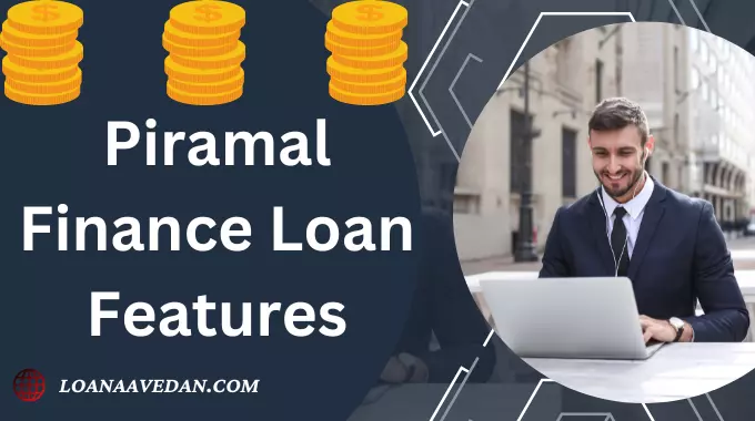 पिरामल फाइनेंस लोन के फीचर्स (Piramal Finance Loan Features)
